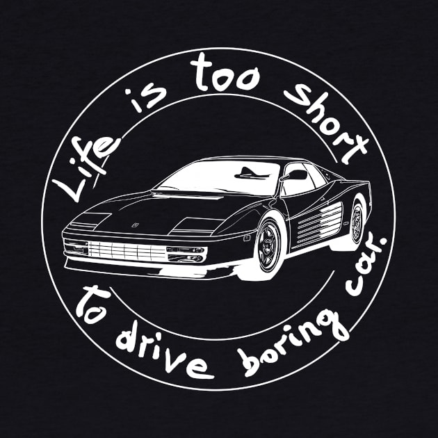 Life is too short to drive boring car by Hot-Mess-Zone